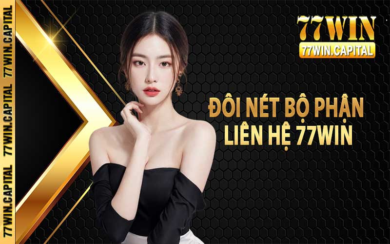 Đôi nét bộ phận liên hệ 77Win