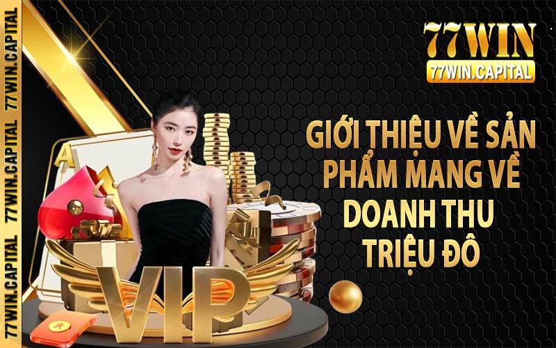 Giới thiệu về sản phẩm mang về doanh thu triệu đô