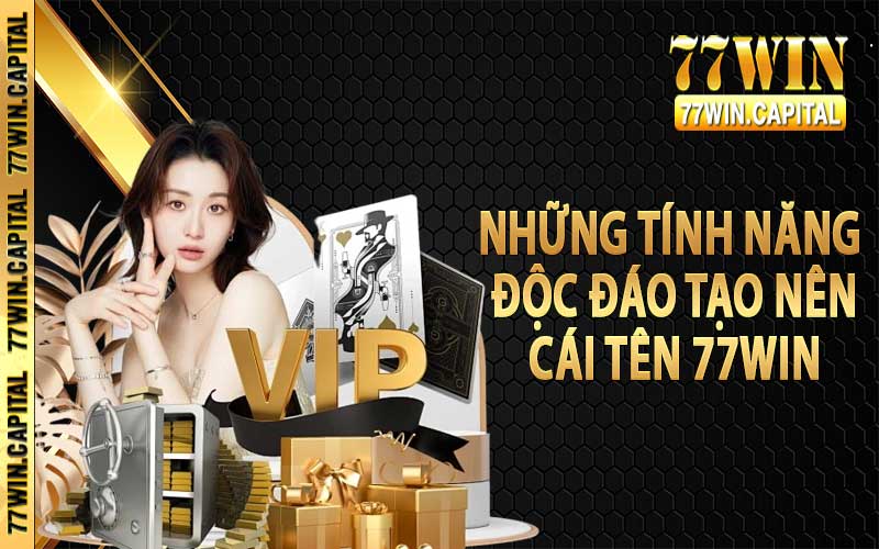 Những tính năng độc đáo tạo nên cái tên 77win